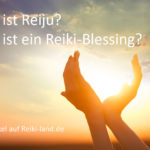 was ist Reiju? Was ist ein Reiki Blessing?