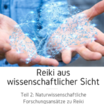 reiki und naturwissenschaft teil 2: naturwissenschaftliche forschungsansätze zu reiki