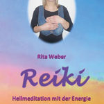 Rita Weber: Reiki - Heilmeditation mit der Energie des Lebens