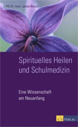 Jakob Bösch: Spirituelles Heilen und Schulmedizin